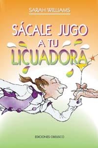 SACALE JUGO A TU LICUADORA | 9788477205531 | WILLIAMS, Sarah