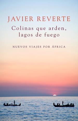 COLINAS QUE ARDEN, LAGOS DE FUEGO | 9788401347931 | REVERTE, JAVIER
