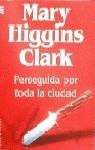 PERSEGUIDA POR TODA LA CIUDAD | 9788401493102 | HIGGINS CLARK, MARY