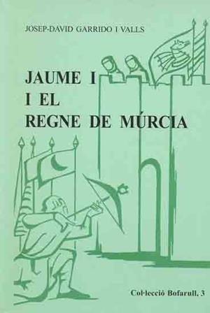 JAUME I EL REGNE DE MURCIA | 9788423205172 | GARRIDO I VALLS, JOSEP-DAVID