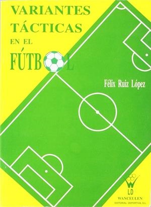 VARIANTES TACTICAS EN EL FUTBOL | 9788487520358 | RUIZ LÓPEZ, FÉLIX