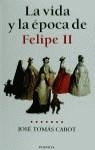FELIPE II , LA VIDA Y LA EPOCA DE | 9788408026129 | TOMAS CABOT , JOSE