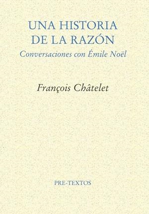 HISTORIA DE LA RAZON , UNA | 9788481912210 | CHATELET , FRANCOIS