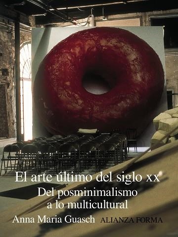 EL ARTE ULTIMO DEL SIGLO XX DEL POSMINIMALISMO A MULTICULTUR | 9788420644455 | GUASCH, ANNA MARIA