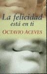 FELICIDAD ESTA DENTRO DE TI, LA | 9788427024403 | ACEVES, OCTAVIO