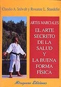 ARTES MARCIALES  EL ARTE SECRETO DE LA SALUD Y LA BUENA FORM | 9788478132126 | IEDWAB, CLAUDIO/ STANDEFER, ROXANNE