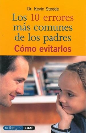 10 ERRORES MAS COMUNES DE LOS PADRES Y COMO EVITARLOS , LOS | 9788441404977 | STEEDE , KEVIN
