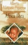 AFRICA LLORA | 9788401469824 | VAZQUEZ-FIGUEROA, ALBERTO