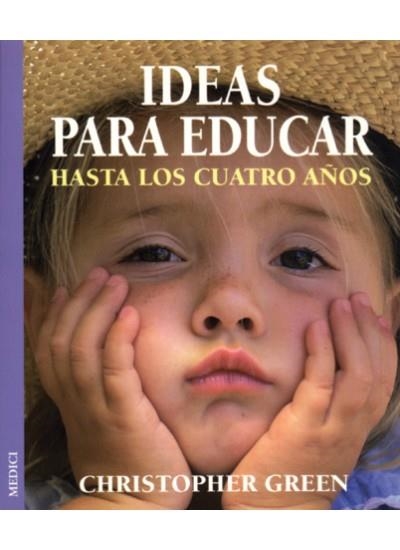 IDEAS PARA EDUCAR HASTA LOS CUATRO AÑOS | 9788489778887 | GREEN, CHRISTOPHER