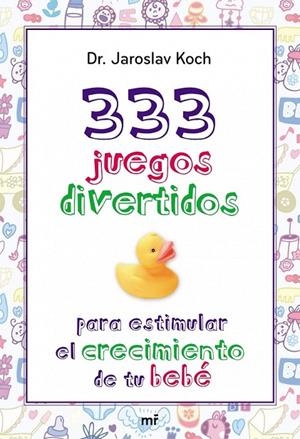 333 JUEGOS DIVERTIDOS PARA ESTIMULAR EL CRECIMIENTO DE TU BE | 9788427039872 | KOCH, DR. JAROSLAV
