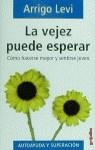 VEJEZ PUEDE ESPERAR . COMO HACERSE MAYOR Y SENTIRSE JOVEN | 9788425333125 | LEVI , ARRIGO