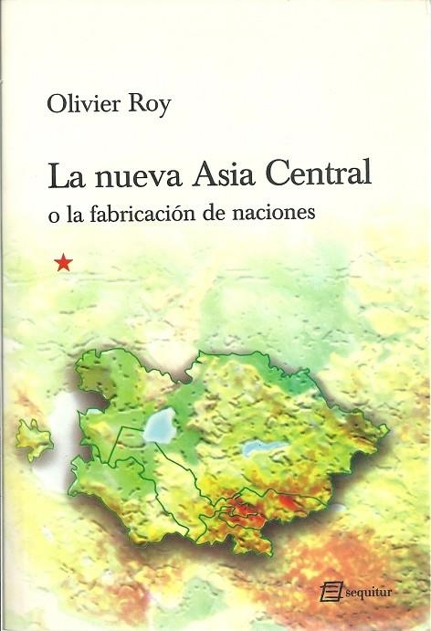 NUEVA ASIA CENTRAL, LA. O LA FABRICACION DE NACION | 9788492311224 | ROY, OLIVIER