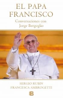 PAPA FRANCISCO, EL. CONVERSACIONES CON JORGE BERGOGLIO | 9788466653565 | RUBIN, SERGIO / AMBROGETTI, FRANCESCA