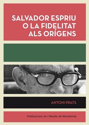 SALVADOR ESPRIU O LA FIDELITAT ALS ORIGENS | 9788498835953 | PRATS, ANTONI