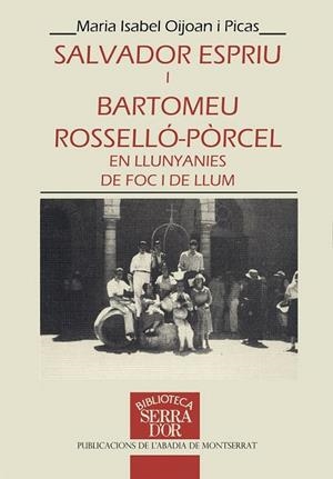 SALVADOR ESPRIU I BARTOMEU ROSSELLO-PORCEL, EN LLUNYANIES DE | 9788478263691 | PIJOAN I PICAS, MARIA ISABEL