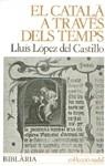 CATALA A TRAVES DELS TEMPS, EL | 9788472792685 | LÓPEZ DEL CASTILLO I ROSIQUE, LLUÍS