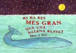 HI HA RES MES GRAN QUE UNA BALLENA BLAVA? | 9788426130341 | WELLS, Robert E.