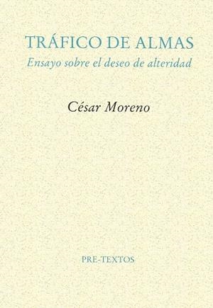 TRAFICO DE ALMAS ENSAYO SOBRE EL DESEO DE ALTERIDA | 9788481911916 | MORENO, CESAR