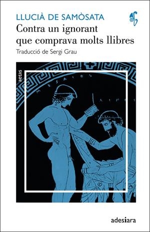 CONTRA UN IGNORANT QUE COMPRAVA MOLTS LLIBRES / UN INTEL·LEC | 9788492405633 | DE SAMOSATA, LLUCIA DE