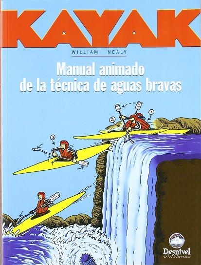 KAYAK , MANUAL ANIMADO DE LA TECNICA DE AGUAS BRAVAS | 9788489969209 | NEALY , WILLIAM