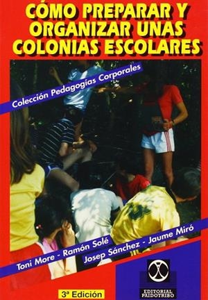 COMO PREPARAR Y ORGANIZAR UNAS COLONIAS ESCOLARES | 9788480190077 | MORE, TONI;RAMON SOLE;JOSEP SANCHEZ....