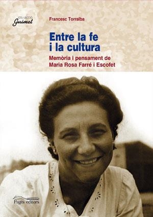ENTRE LA FE Y LA CULTURA, MEMORIA I PENSAMENT DE MARIA ROSA | 9788479352523 | TORRALBA, FRANCESC