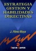ESTRATEGIA GESTION Y HABILIDADES DIRECTIVAS | 9788479782801 | PEREZ MOYA
