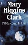 PALIDA COMO LA LUNA | 9788401493188 | HIGGINS CLARK , MARY