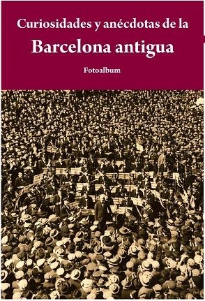 CURIOSIDADES Y ANECDOTAS DE LA BARCELONA ANTIGUA | 9788415618065 | A.A.V.V.