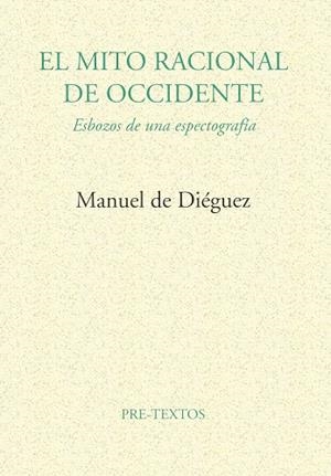 MITO RACIONAL DE OCCIDENTE, EL | 9788481911596 | DE DIEGUEZ, MANUEL