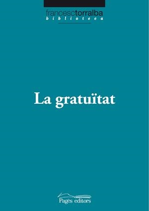 GRATUITAT, LA | 9788499750538 | TORRALBA ROSELLO, FRANCESC
