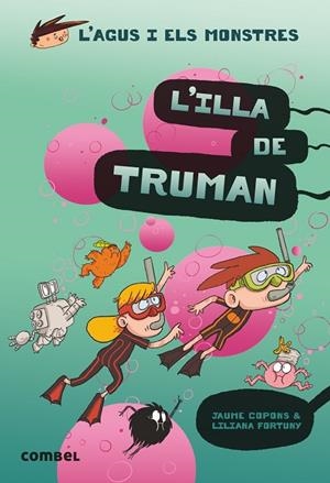 AGUS I ELS MONSTRES 17 - L'ILLA DE TRUMAN | 9788491015437 | COPONS, JAUME / FORTUNY, LILIANA
