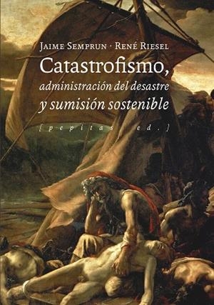 CATASTROFISMO, ADMINISTRACIÓN DEL DESASTRE Y SUMISIÓN SOSTENIBLE | 9788417386580 | RIESEL, RENÉ / SEMPRUN, JAIME