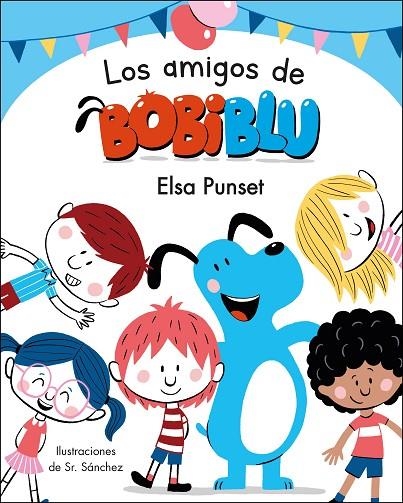 LOS AMIGOS DE BOBIBLÚ (BOBLIBLÚ) | 9788448854638 | PUNSET, ELSA / SR. SÁNCHEZ,