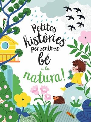 PETITES HISTORIES PER SENTIR-SE BE A LA NATURA | 9788413343259