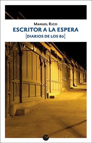 ESCRITOR A LA ESPERA (DIARIOS DE LOS 80) | 9788416876563 | RICO, MANUEL