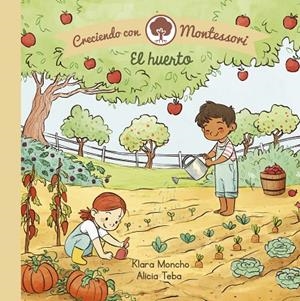 EL HUERTO (CRECIENDO CON MONTESSORI. PEQUEÑAS MANITAS) | 9788448855062 | MONCHO, KLARA / TEBA, ALICIA