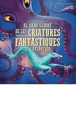 GRAN LLIBRE DE LES CRIATURES FANTASTIQUES DE L'ATLANTIDA, EL | 9788417452957 | D'ANNA, GIUSEPPE