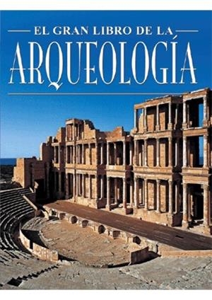ARQUEOLOGIA, EL GRAN LIBRO DE LA | 9788496445444 | AA.VV.