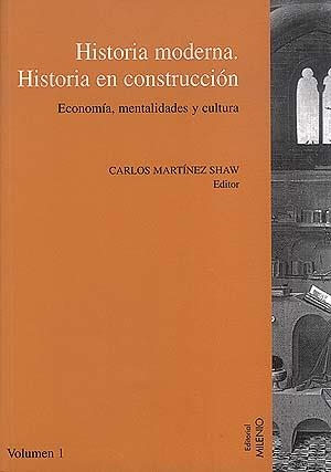 HISTORIA MODERNA, HISTORIA EN CONSTRUCCION, VOL. I | 9788489790308 | MARTINEZ SHAW, CARLOS ( ED. )