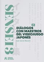 SENSEI, 3 DIALOGOS CON MAESTROS DEL VIDEOJUEGO JAPONES | 9788417649678 | GARCIA, LUIS