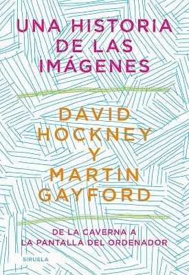 UNA HISTORIA DE LAS IMÁGENES | 9788418436215 | HOCKNEY, DAVID / GAYFORD, MARTIN
