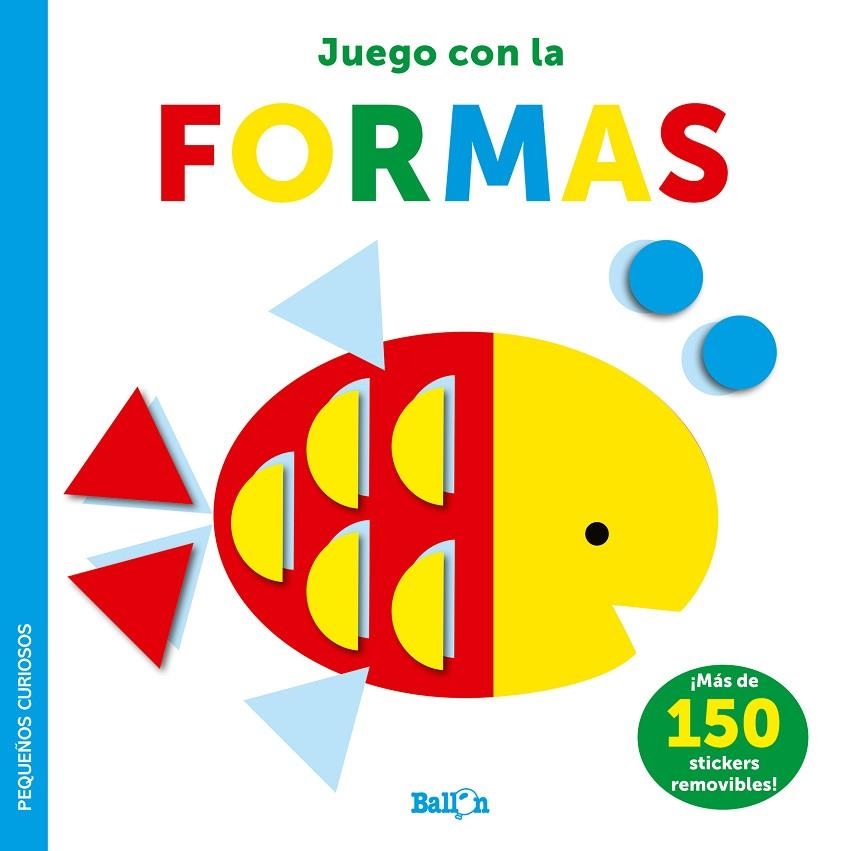 STICKERS-JUEGO CON LAS FORMAS - PEQUEÑOS CURIOSOS | 9789403225036 | BALLON