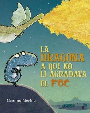 DRAGONA A QUI NO LI AGRADAVA EL FOC, LA | 9788491454199 | MERINO, GEMMA