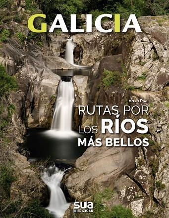 GALICIA. RUTAS POR LOS RIOS MAS BELLOS -SUA | 9788482167534 | RIAL, ANXO