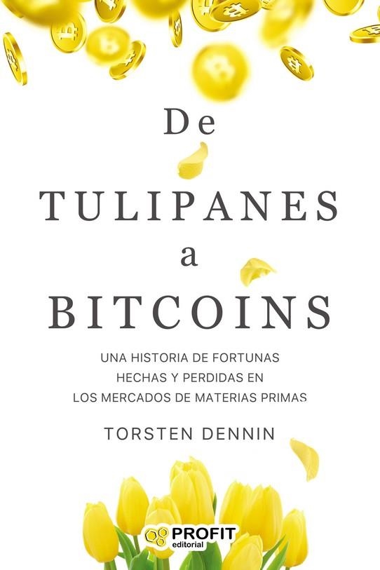 TULIPANES A BITCOINS, DE | 9788418464270 | TORSTEN DENNIN