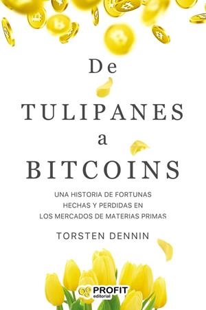 TULIPANES A BITCOINS, DE | 9788418464270 | TORSTEN DENNIN