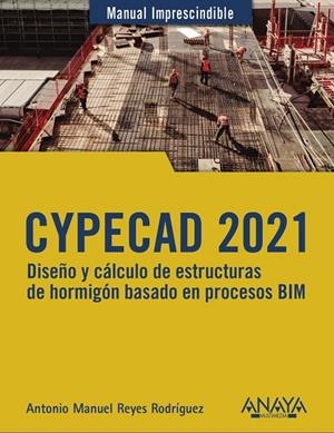 CYPECAD 2021. DISEÑO Y CÁLCULO DE ESTRUCTURAS DE HORMIGÓN BASADOS EN PROCESOS BI | 9788441543560 | REYES RODRÍGUEZ, ANTONIO MANUEL