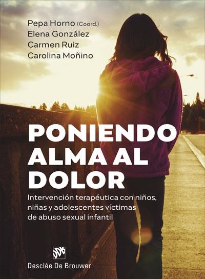 PONIENDO ALMA AL DOLOR.INTERVENCIÓN TERAPÉUTICA CON NIÑOS, NIÑAS Y ADOLESCENTES | 9788433031358 | GONZÁLEZ HERNÁNDEZ, ELENA / RUIZ HERNÁNDEZ, CARMEN / MOÑINO BERMEJO, CAROLINA