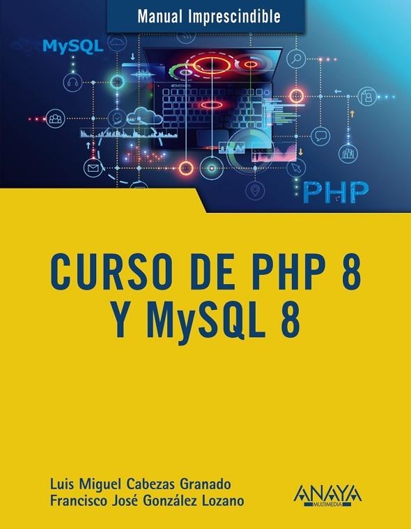 CURSO DE PHP 8 Y MYSQL 8 | 9788441543720 | CABEZAS GRANADO, LUIS MIGUEL / GONZÁLEZ LOZANO, FRANCISCO JOSÉ